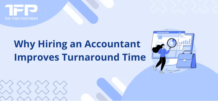 Why Hiring an Accountant Improves Turnaround Time